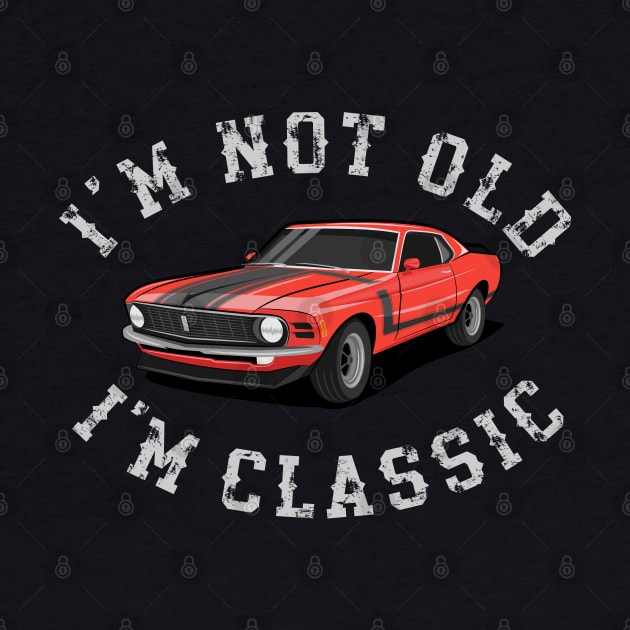 Im Not Old Im Classic by MIKOLTN